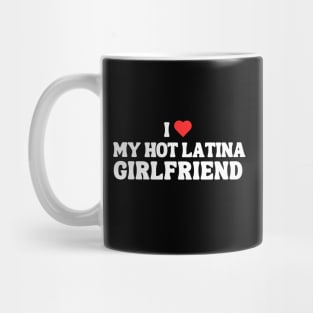 I Love My Hot Latina Girlfriend Mug